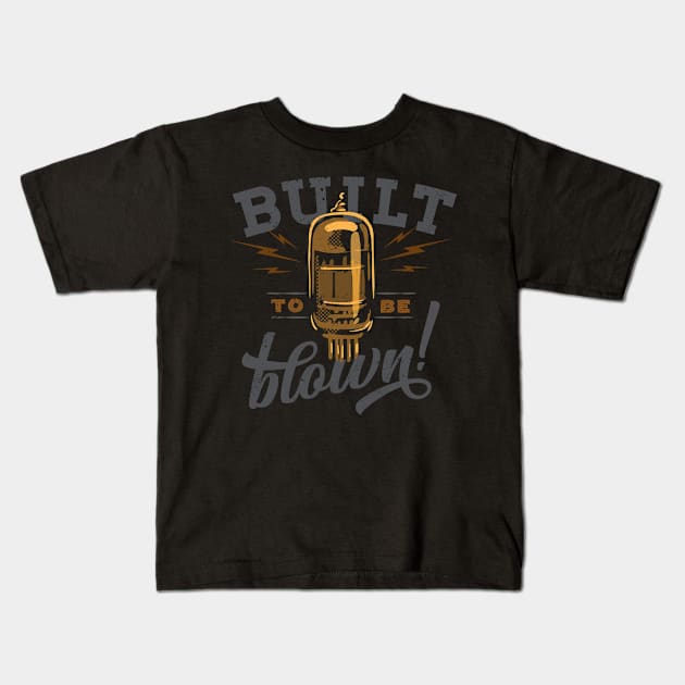 Built to be blown retro style vacuum tube Kids T-Shirt by SerifsWhiskey